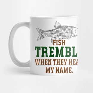 fish tremble when they hear my name Mug